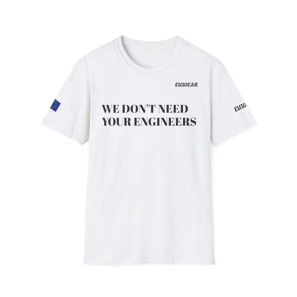WE DON'T NEED YOUR ENGINEERS Men's White T-Shirt