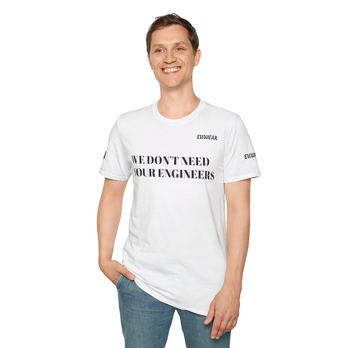 WE DON'T NEED YOUR ENGINEERS Men's White T-Shirt