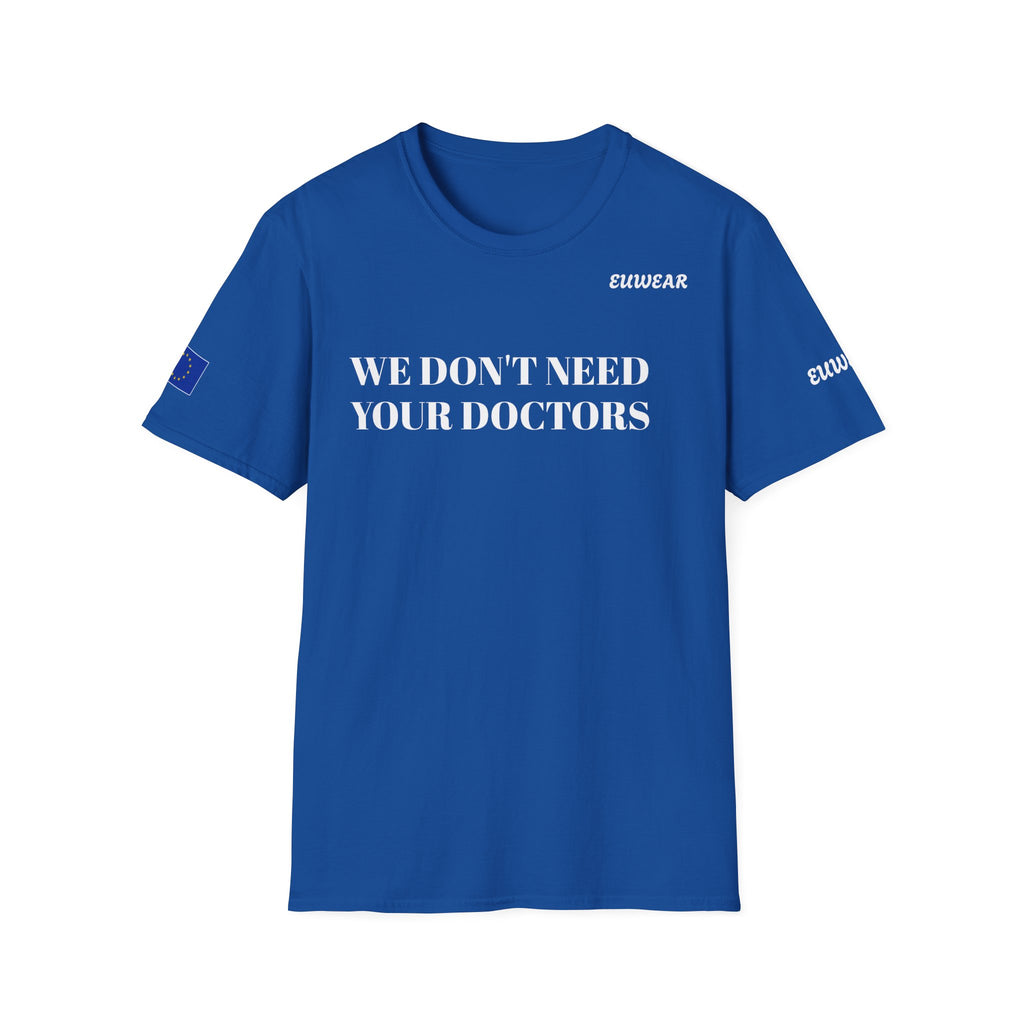 WE DON'T NEED YOUR DOCTORS  Men's T-Shirt