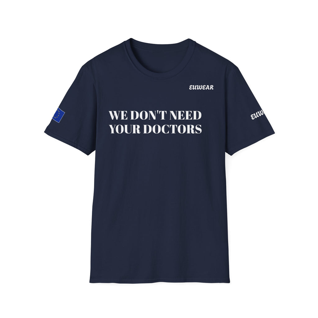 WE DON'T NEED YOUR DOCTORS  Men's T-Shirt