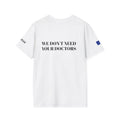 WE DON'T NEED YOUR DOCTORS Men's White T-Shirt